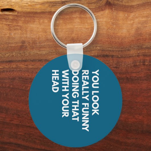 You Look Really Funny Doing That With Your Head キーホルダー (正面)