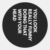 You Look Really Funny Doing That With Your Head  ラウンドシール (正面)