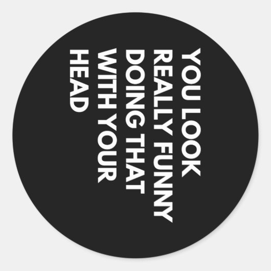 You Look Really Funny Doing That With Your Head  ラウンドシール (正面)