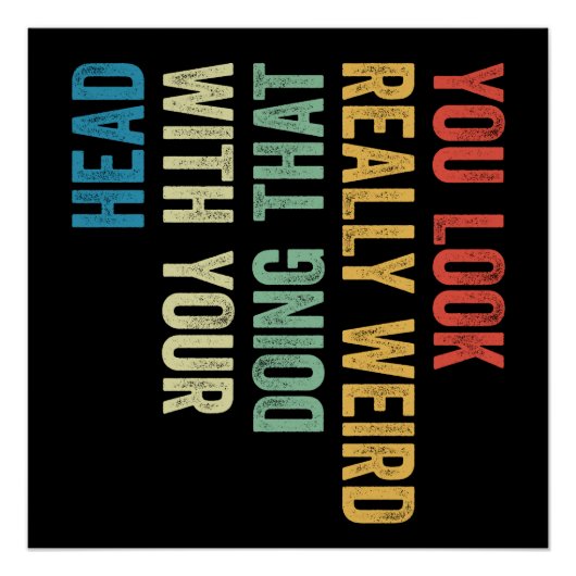 You Look Really Weird Doing That With Your Head ポスター (正面)