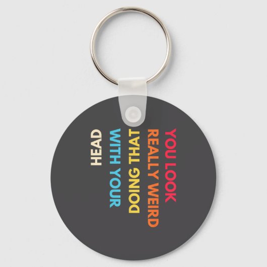 You Look Really Weird Doing That With Your Head Fu キーホルダー (正面)