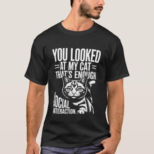 You Looked at My Cat Sarcastic Humor Tシャツ (正面)