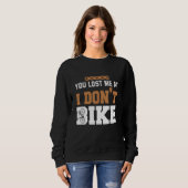 You lost me at I dont bike スウェットシャツ (正面フル)