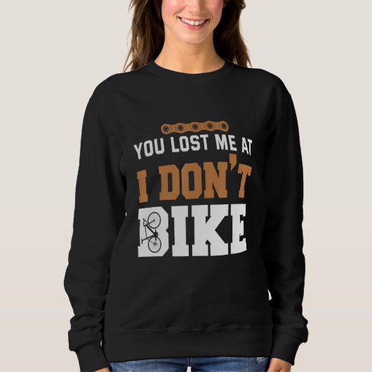 You lost me at I dont bike スウェットシャツ (正面)