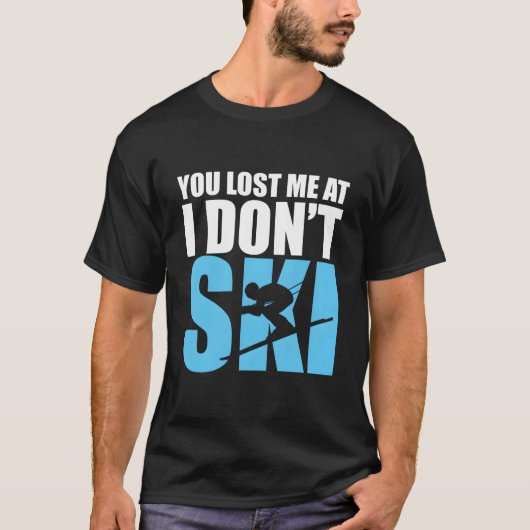 You Lost Me At I Don'T Ski Skiing Winter Sport Tシャツ (正面)