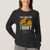You Lost Me I Don't Dive Scuba Diving Diver Tシャツ (正面)