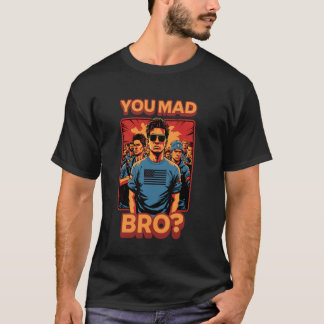 You Mad Bro Cool Meme Trendy Pop Popular Slang Jok Tシャツ