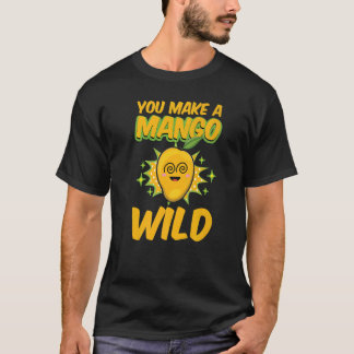 You Make A Mango Wild Funny Women Mangoes Love Pre Tシャツ
