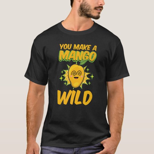 You Make A Mango Wild Funny Women Mangoes Love Pre Tシャツ (正面)