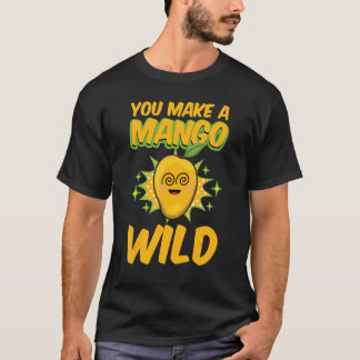 You Make A Mango Wild Funny Women Mangoes Love Tシャツ