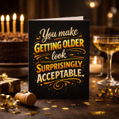 You Make Getting Older Acceptable Fun Birthday  カード