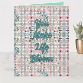 You Make Life Bloom Greeting Card カード