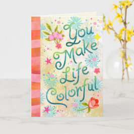 You Make Life Colorful – Hand Lettered Whimsical カード