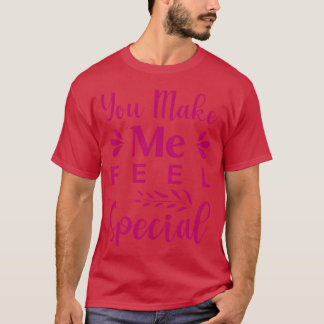 You make me feel special tシャツ