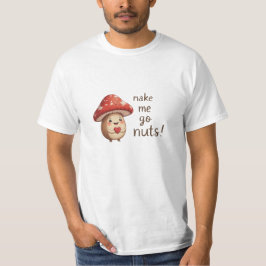 You Make Me Go Nuts – 愛らしいヘーゼルナッツとキノコ Tシャツ