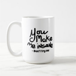 You Make Me Insane Black Ink Quote コーヒーマグカップ