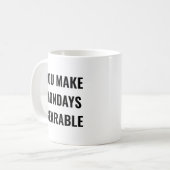 You Make Mondays Bearable Motivational Quote コーヒーマグカップ (正面左)