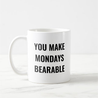 You Make Mondays Bearable Motivational Quote コーヒーマグカップ