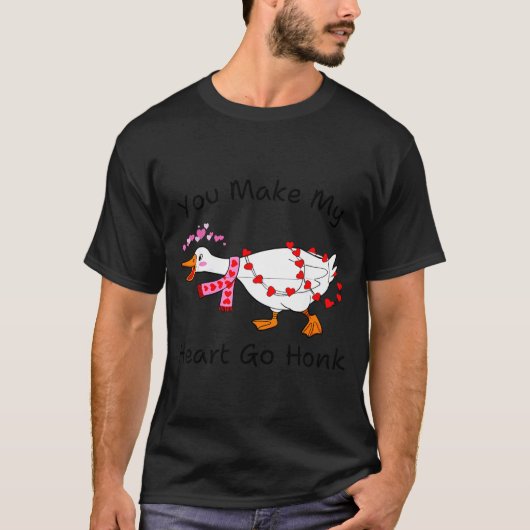 You Make My Heart Go Honk Valentine Goose Heart Si Tシャツ (正面)