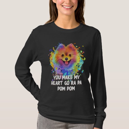 You Make My Heart Go Ra Pa Pom Pom Funny Pomerania Tシャツ (正面)