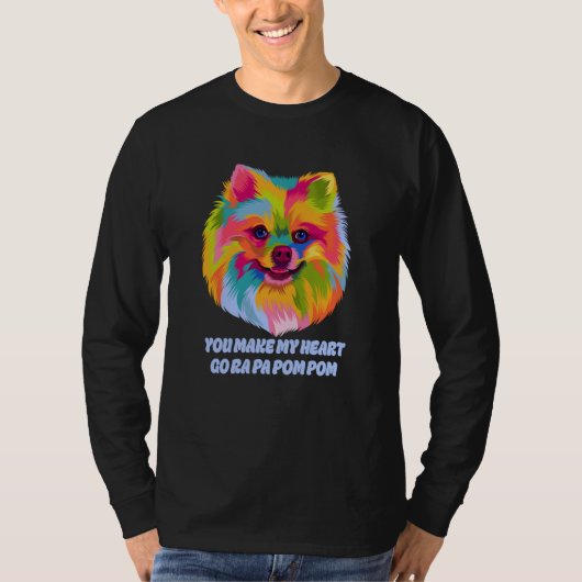 You Make My Heart Go Ra Pa Pom Pom Pomeranian Humo Tシャツ (正面)