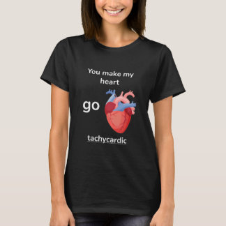 You Make My Heart Go Tachycardic Cardiology Pun Gr Tシャツ
