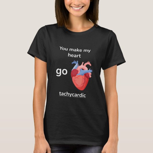 You Make My Heart Go Tachycardic Cardiology Pun Gr Tシャツ (正面)