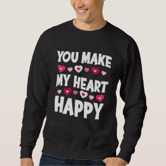 You Make My Heart Happy Heart Valentine Men Women  スウェットシャツ