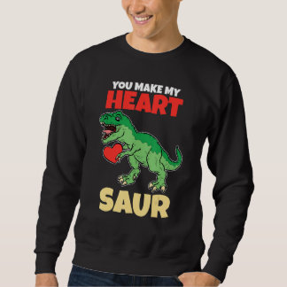 You Make My Heart Saur Valentines Day   Dinosaur R スウェットシャツ