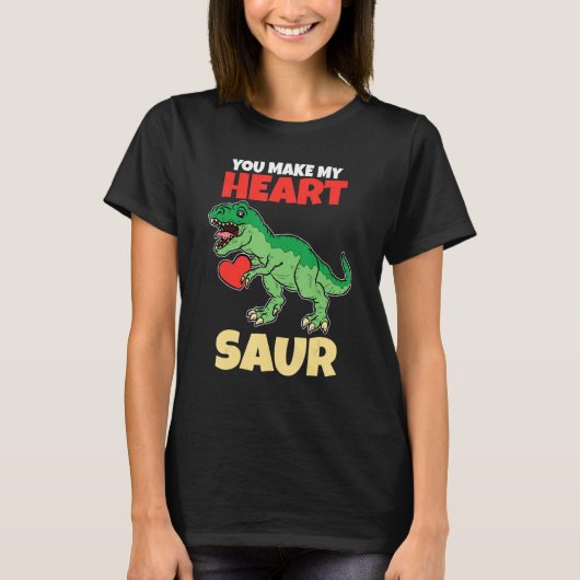 You Make My Heart Saur Valentines Day   Dinosaur R Tシャツ (正面)