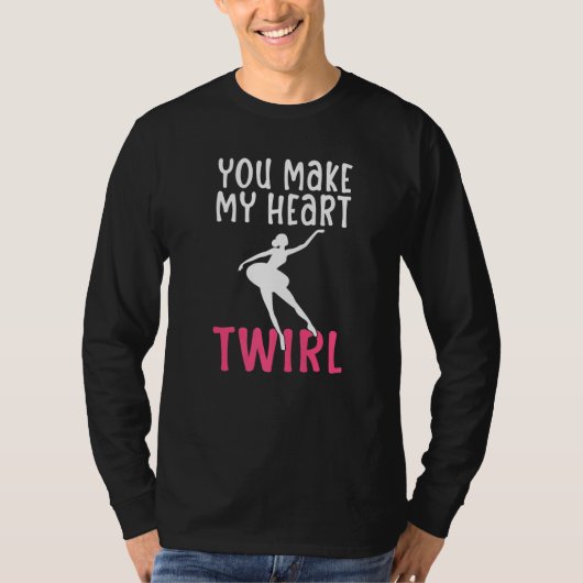 You make my Heart Twirl Dancing Ballet   Tシャツ (正面)