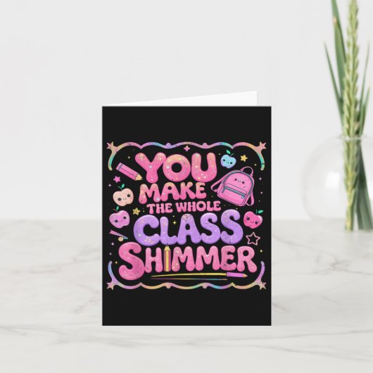 You Make The Whole Cl Shimmer Cute School Gift  カード (正面)