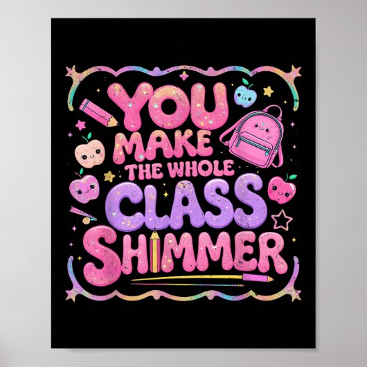 You Make The Whole Cl Shimmer Cute School Gift ポスター (正面)