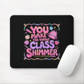 You Make The Whole Cl Shimmer Cute School Gift  マウスパッド (マウス)