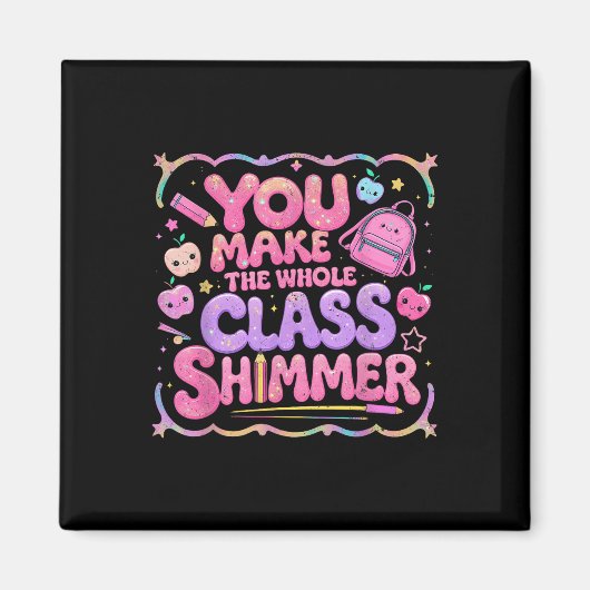 You Make The Whole Cl Shimmer Cute School Gift  マグネット (正面)