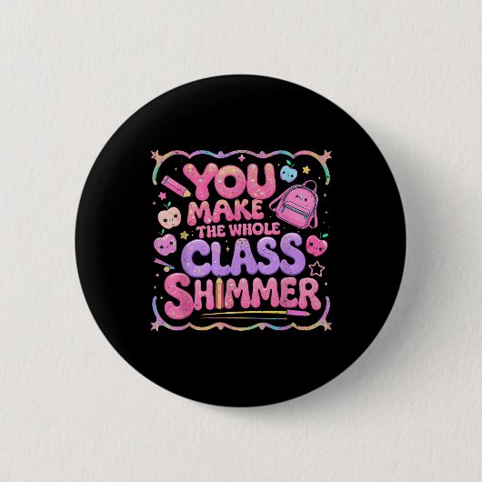 You Make The Whole Cl Shimmer Cute School Gift  缶バッジ (正面)