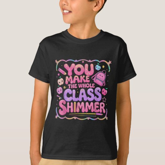 You Make The Whole Cl Shimmer Cute School Gift  Tシャツ (正面)