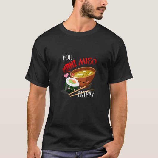 You Maki Miso Happy Japanese Noodles Sushi Soup Fo Tシャツ (正面)