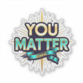 You Matter Custom-Cut Vinyl Sticker シール (正面)