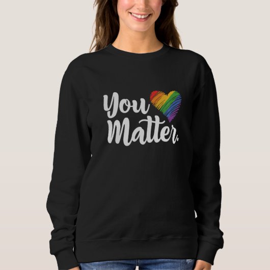 You Matter Rainbow Pride Lgbtq Gay Transgender Bi スウェットシャツ (正面)
