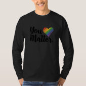 You Matter Rainbow Pride Lgbtq Gay Transgender Bi  Tシャツ (正面)