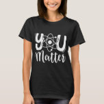 You Matter Science先生化学生物学Kindn Tシャツ<br><div class="desc">You Matter Science先生化学生物学親切心</div>