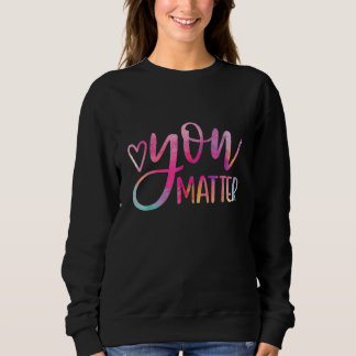 You Matter Semicolon Heart Mental Health Awareness スウェットシャツ