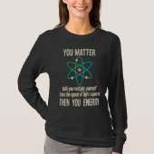 You Matter You Energy  Physicist Physics Tシャツ (正面)