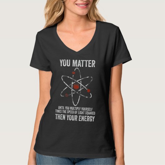 You Matter You Energy Physicist Physics Tシャツ (正面)