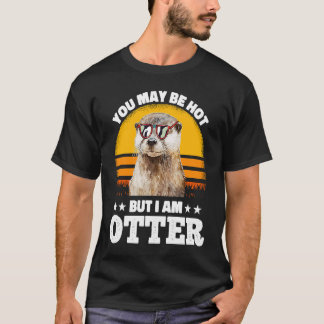 You May Be Hot But I Am Otter  Pun Sayings Kids Me Tシャツ