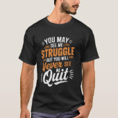 You May See Me Struggle, But Never See Me Quit Mot Tシャツ (正面)