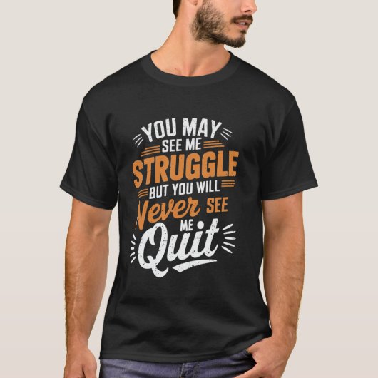 You May See Me Struggle, But Never See Me Quit Mot Tシャツ (正面)