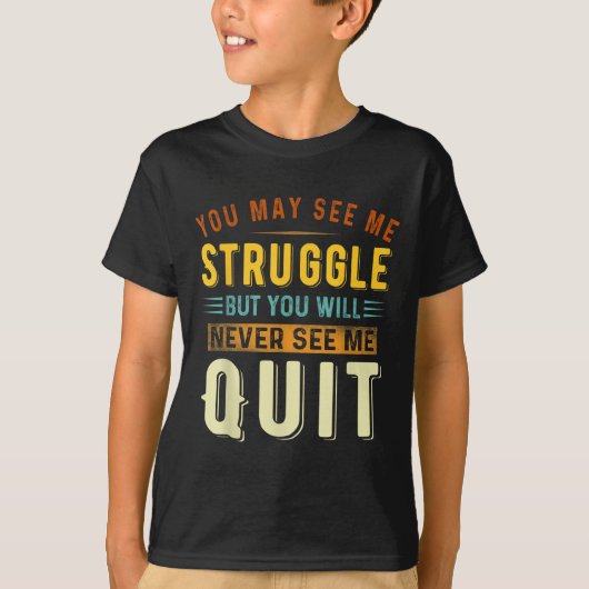 You May See Me Struggle But You Will Never See Me Tシャツ (正面)