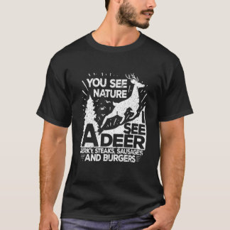 You May See Nature I See A Deer  Funny Dear Huntin Tシャツ